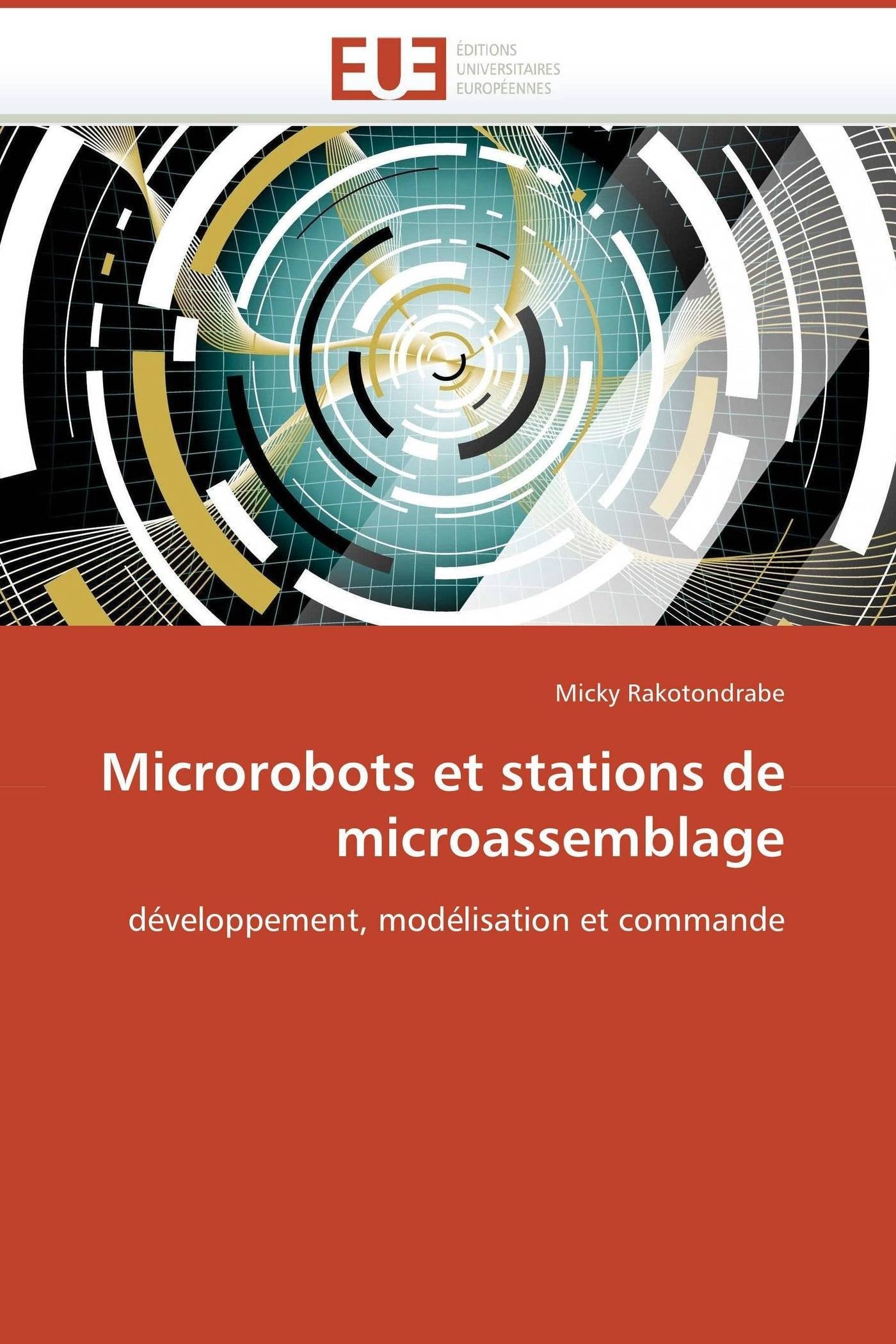 Microrobots et stations de microassemblage: développement, modélisation et commande (Omn.Univ.Europ.)