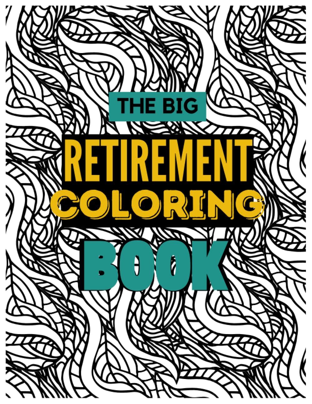 The big retirement coloring book: Funny Retirement Gifts for Women & Men I Fun Gag Gift For Retired Family Members, Couples, Friends, Boss and Coworkers. Paperback