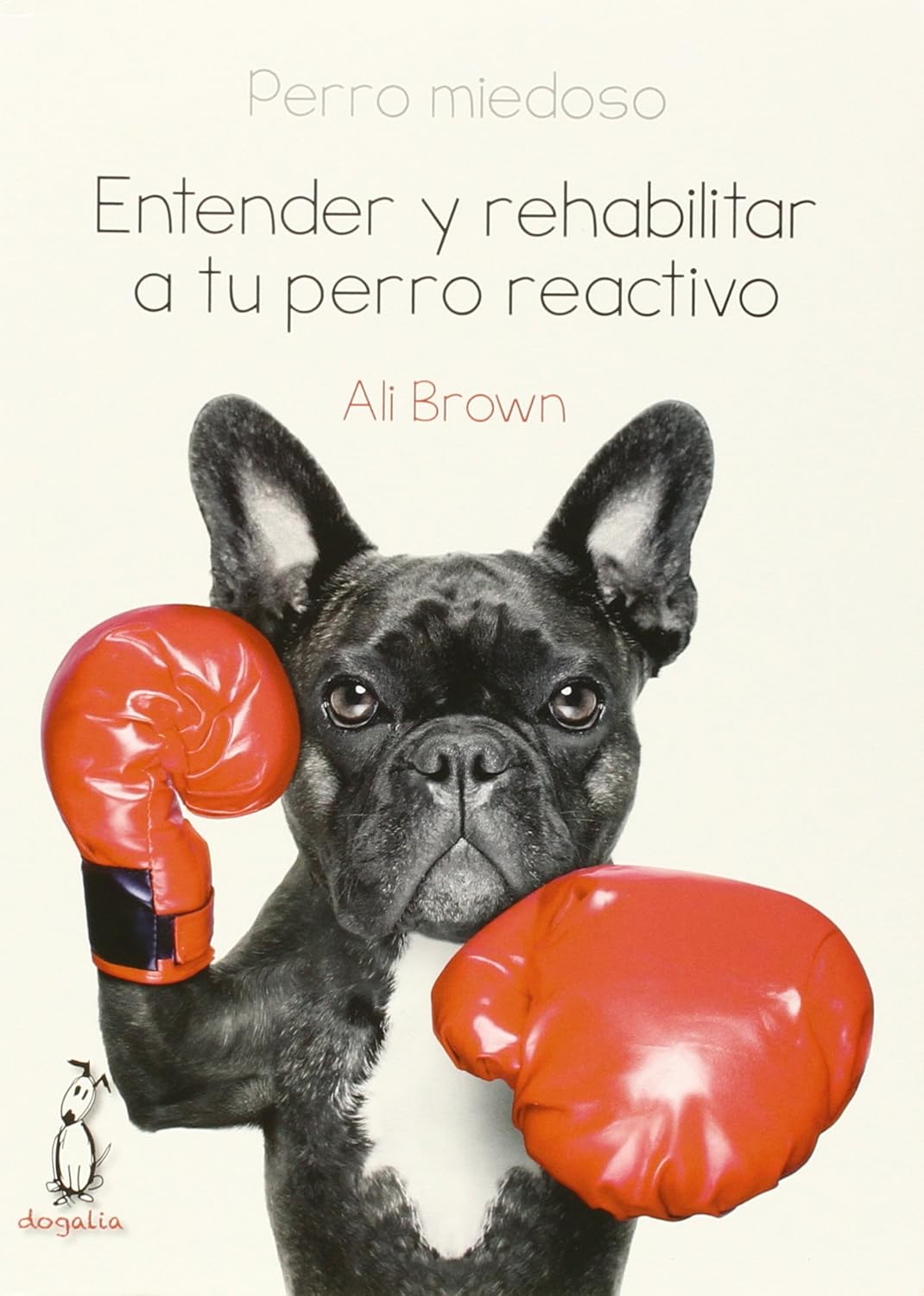Libro para entender a perros reactivos con un bulldog francés con guantes de boxeo.