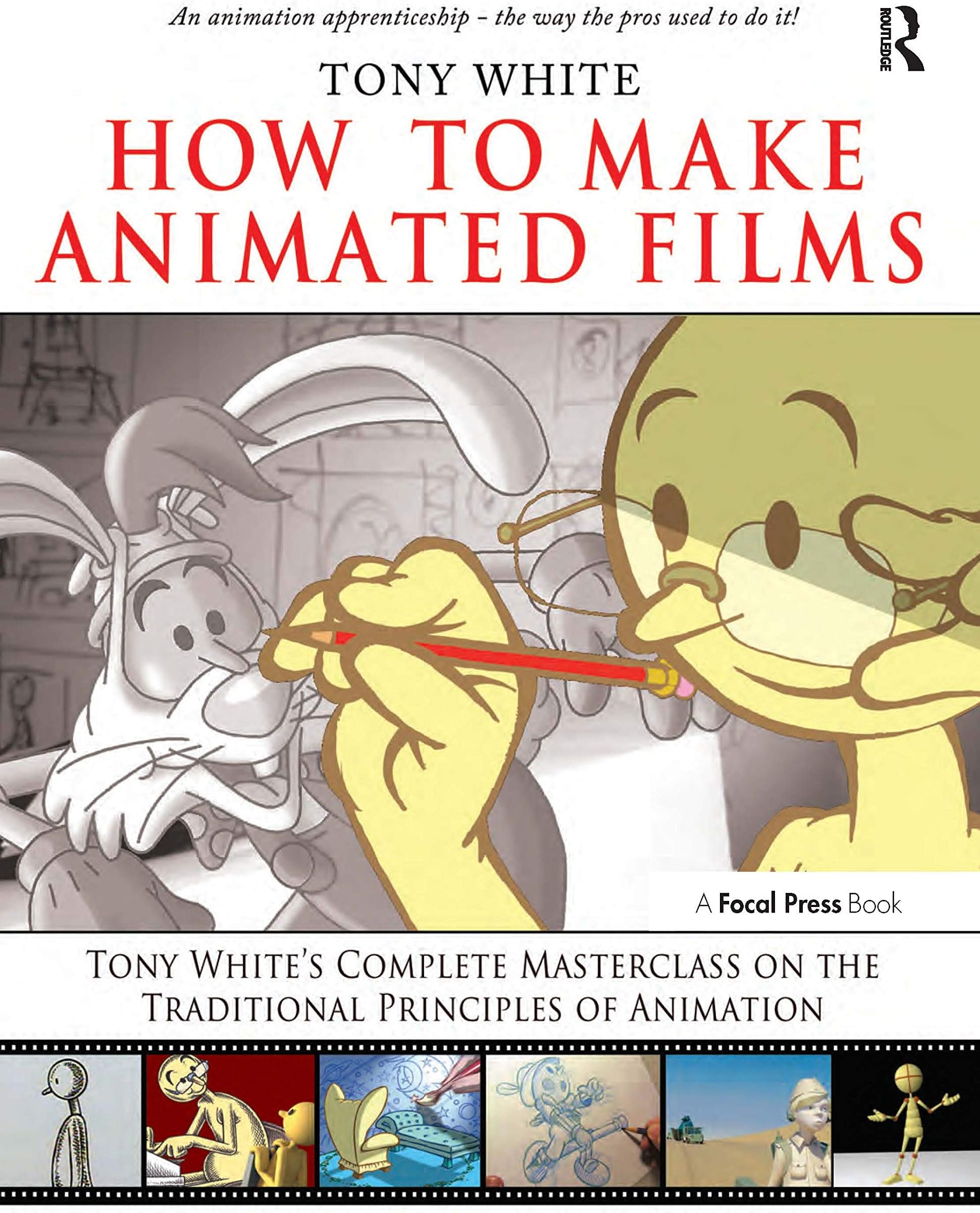 How to Make Animated Films: Tony White's Masterclass Course on the Traditional Principles of Animation Paperback – Animated, 12 May 2009