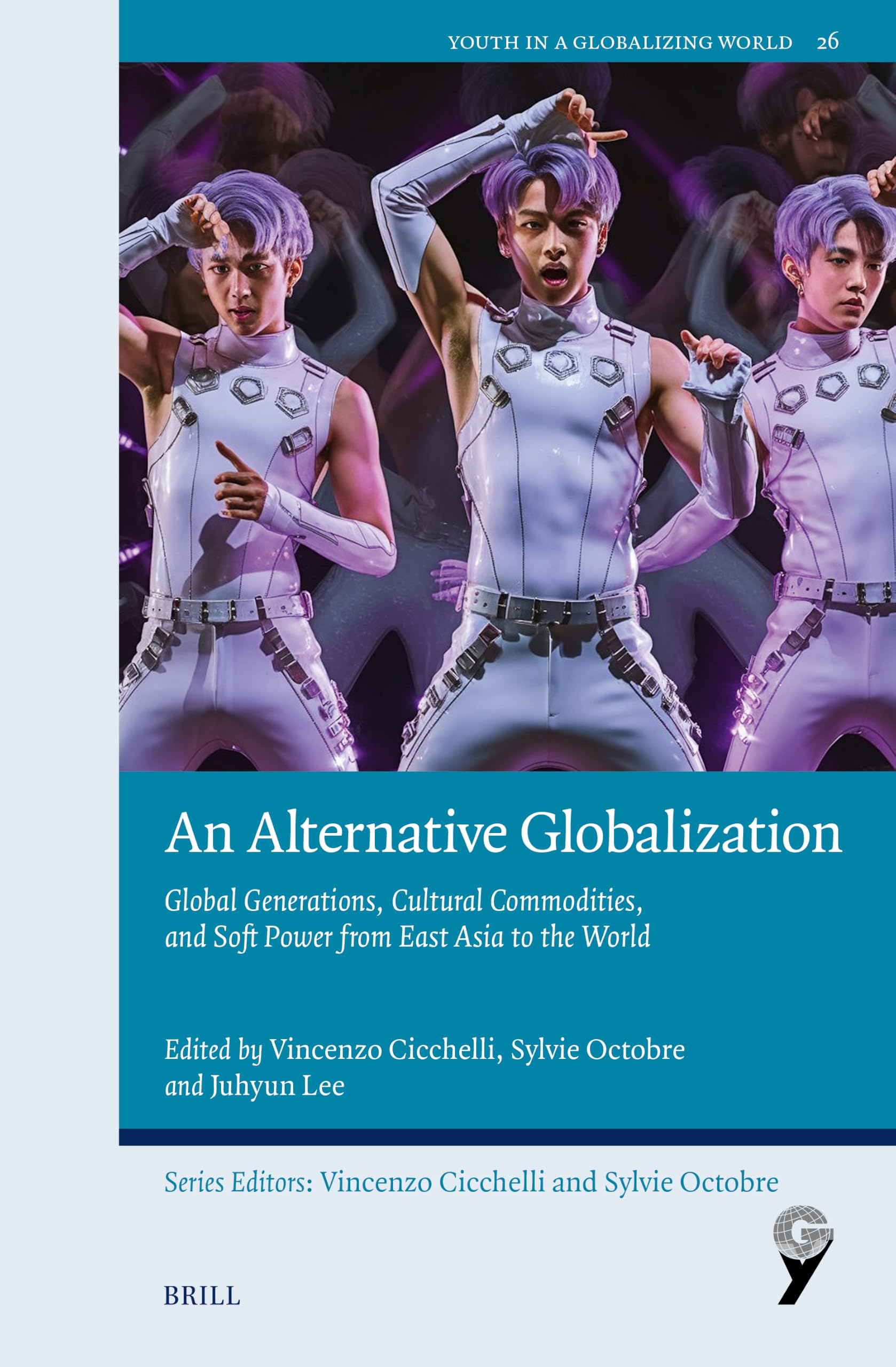 An Alternative Globalization: Global Generations, Cultural Commodities, and Soft Power from East Asia to the World (Youth in a Globalizing World, 26, Band 26)