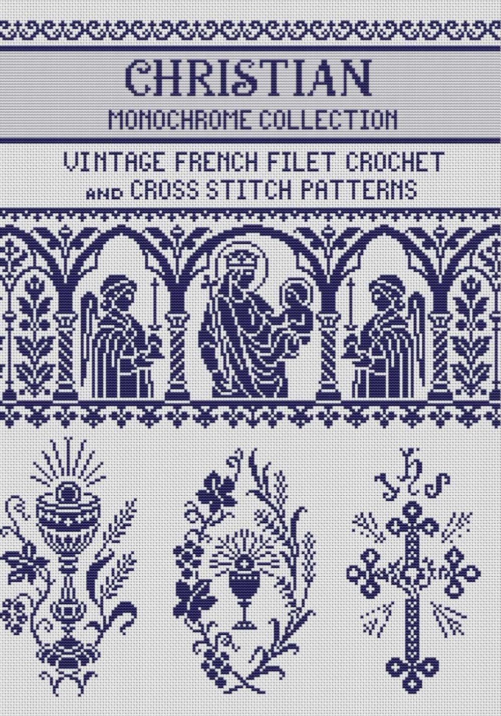 Christian Motifs Filet Crochet and Cross Stitch Patterns Monochrome Collection: for Needlework & Other Crafts (Monochrome Filet Crochet and Cross Stitch)