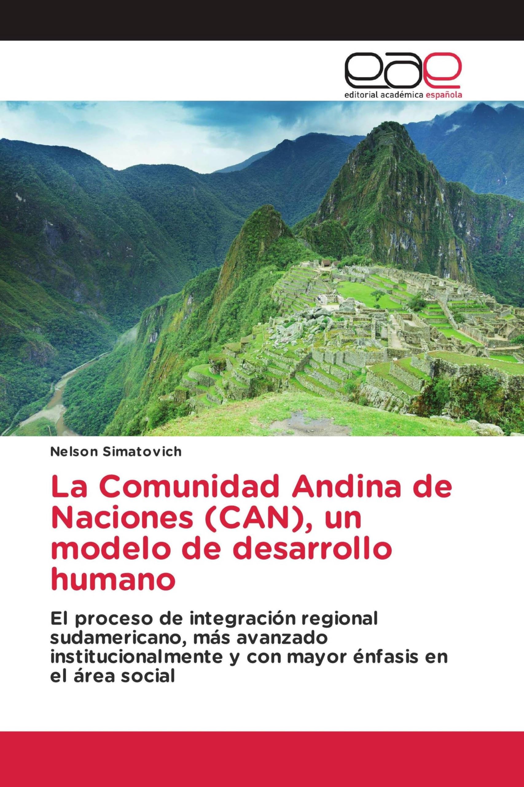 La Comunidad Andina de Naciones (CAN), un modelo de desarrollo humano: El proceso de integración regional sudamericano, más avanzado institucionalmente y con mayor énfasis en el área social