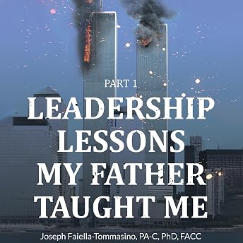 Leadership Lessons My Father Taught Me, Part 1 Audiobook by Joseph Faiella-Tommasino PA-C FACC