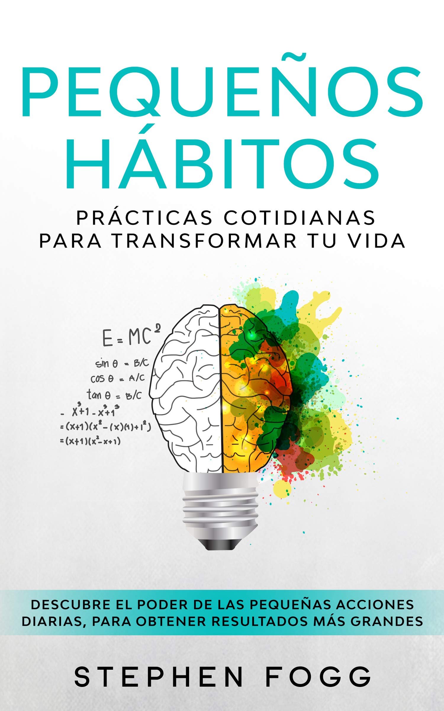 Pequeños hábitos: prácticas cotidianas para transformar tu vida: Descubre el poder de las pequeñas acciones diarias, para obtener resultados más grandes (Spanish Edition) Kindle Edition