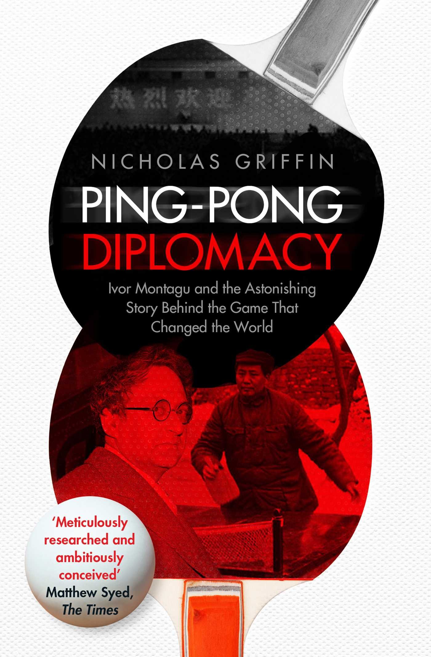 Ping-Pong Diplomacy: Ivor Montagu and the Astonishing Story Behind the Game That Changed the World