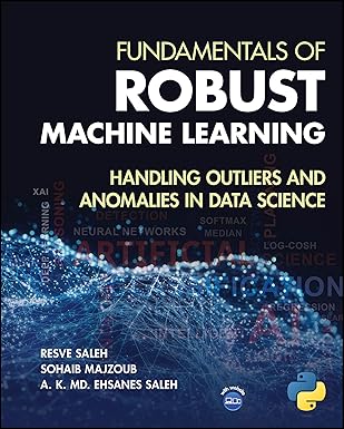 Fundamentals of Robust Machine Learning: Handling Outliers and Anomalies in Data Science-Wow! eBook