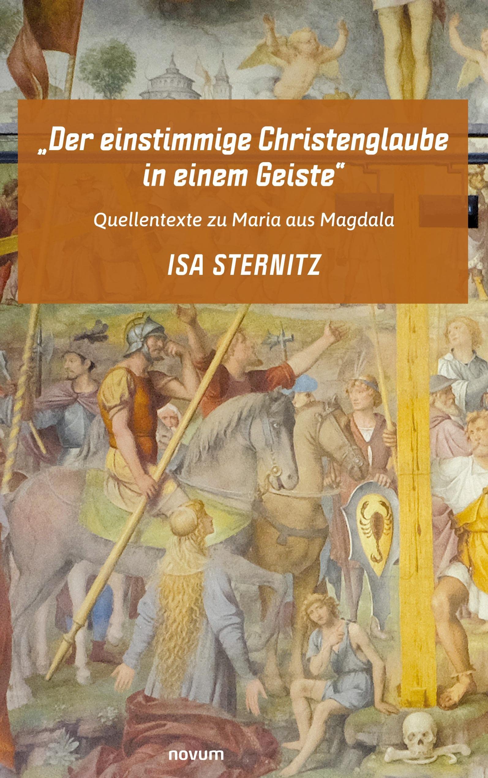 Der einstimmige Christenglaube in einem Geiste: Quellentexte zu Maria aus Magdala