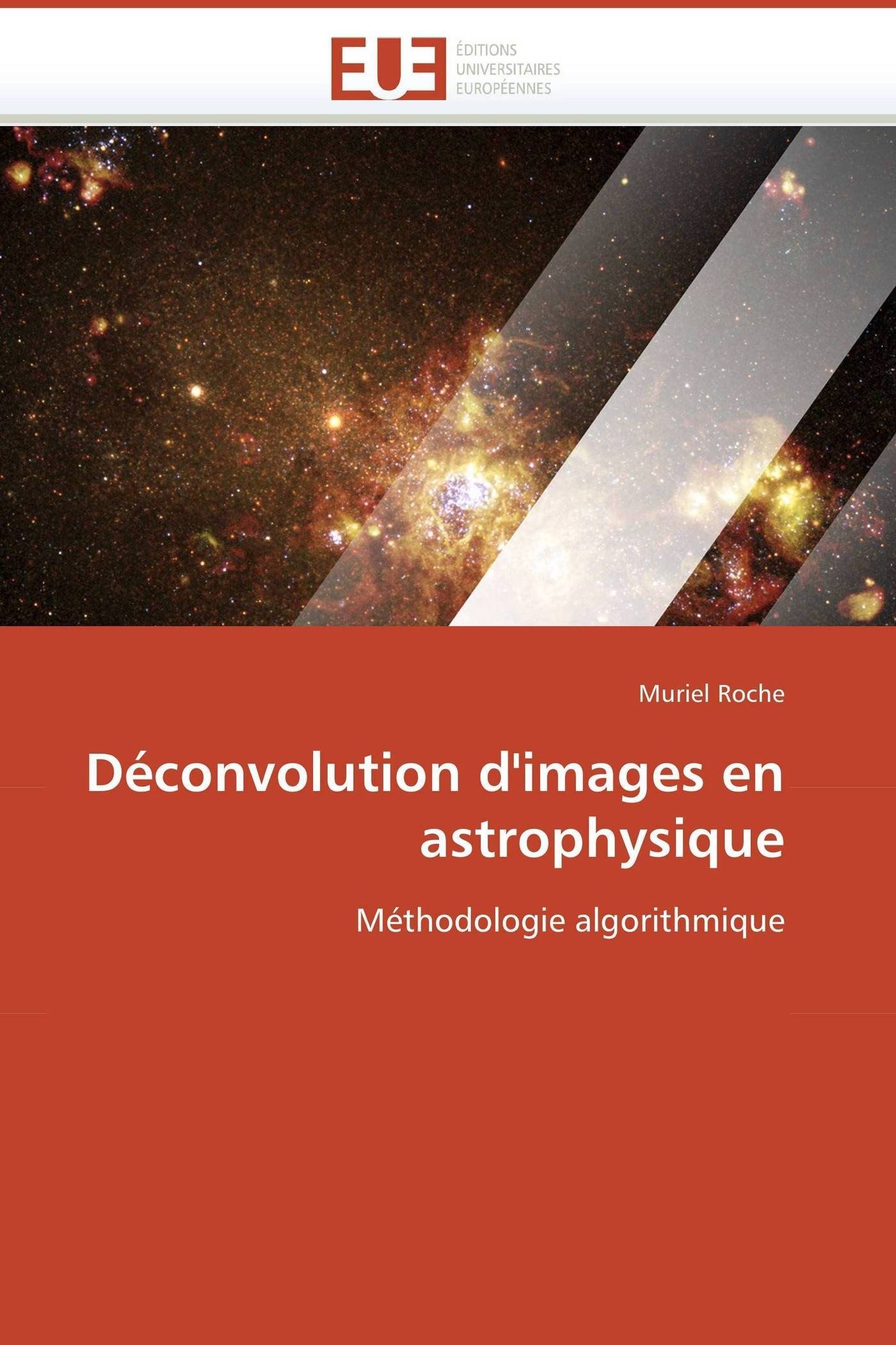 Déconvolution d'images en astrophysique: Méthodologie algorithmique (Omn.Univ.Europ.)