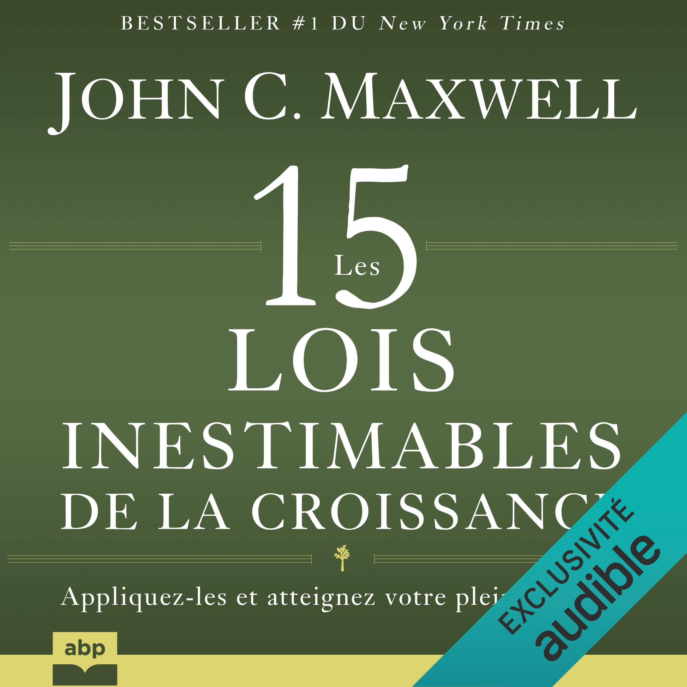 Les 15 lois inestimables de la croissance: Appliquez-les et atteignez votre plein potentiel