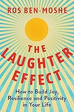The Laughter Effect: How to Build Joy, Resilience, and Positivity in Your Life