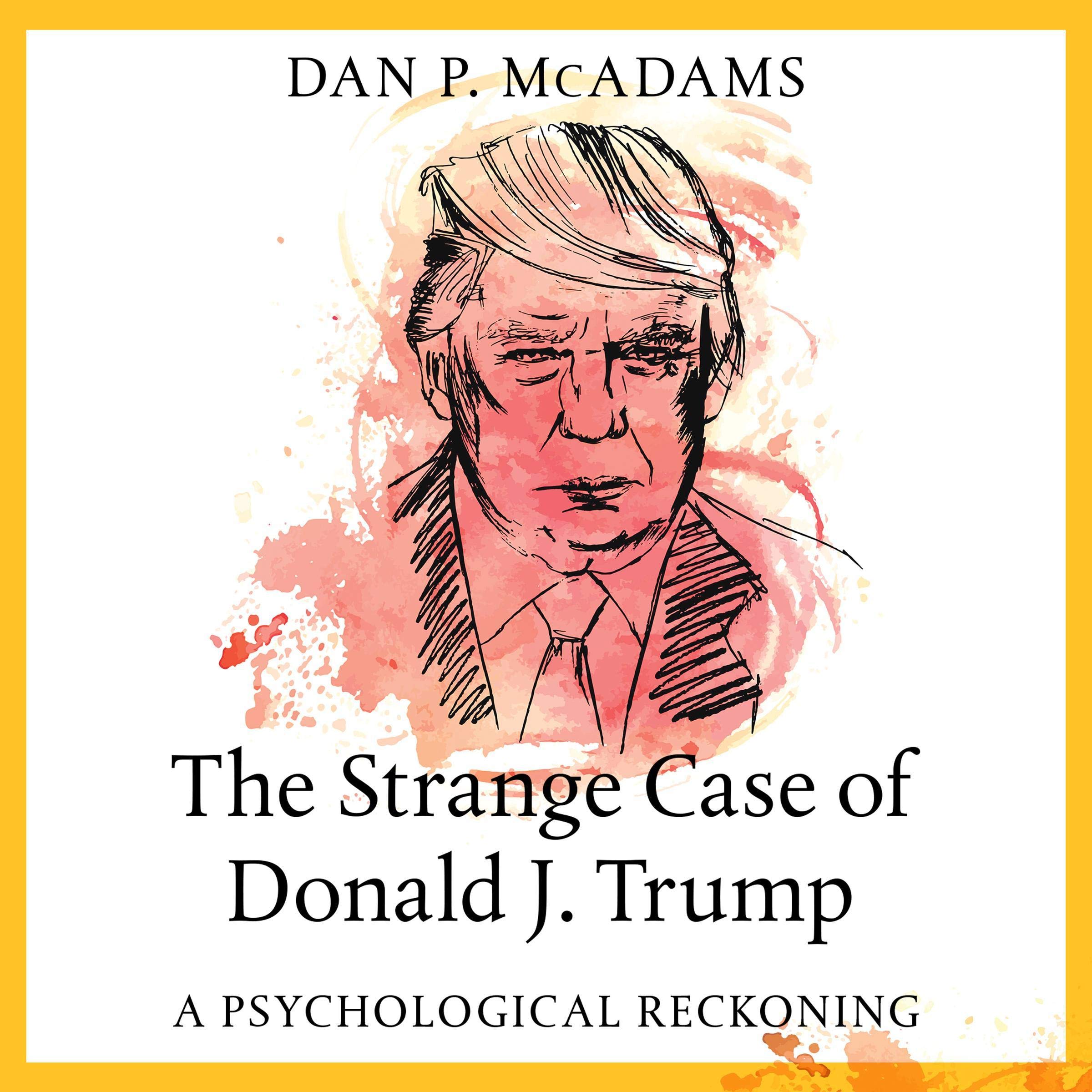The Strange Case of Donald J. Trump