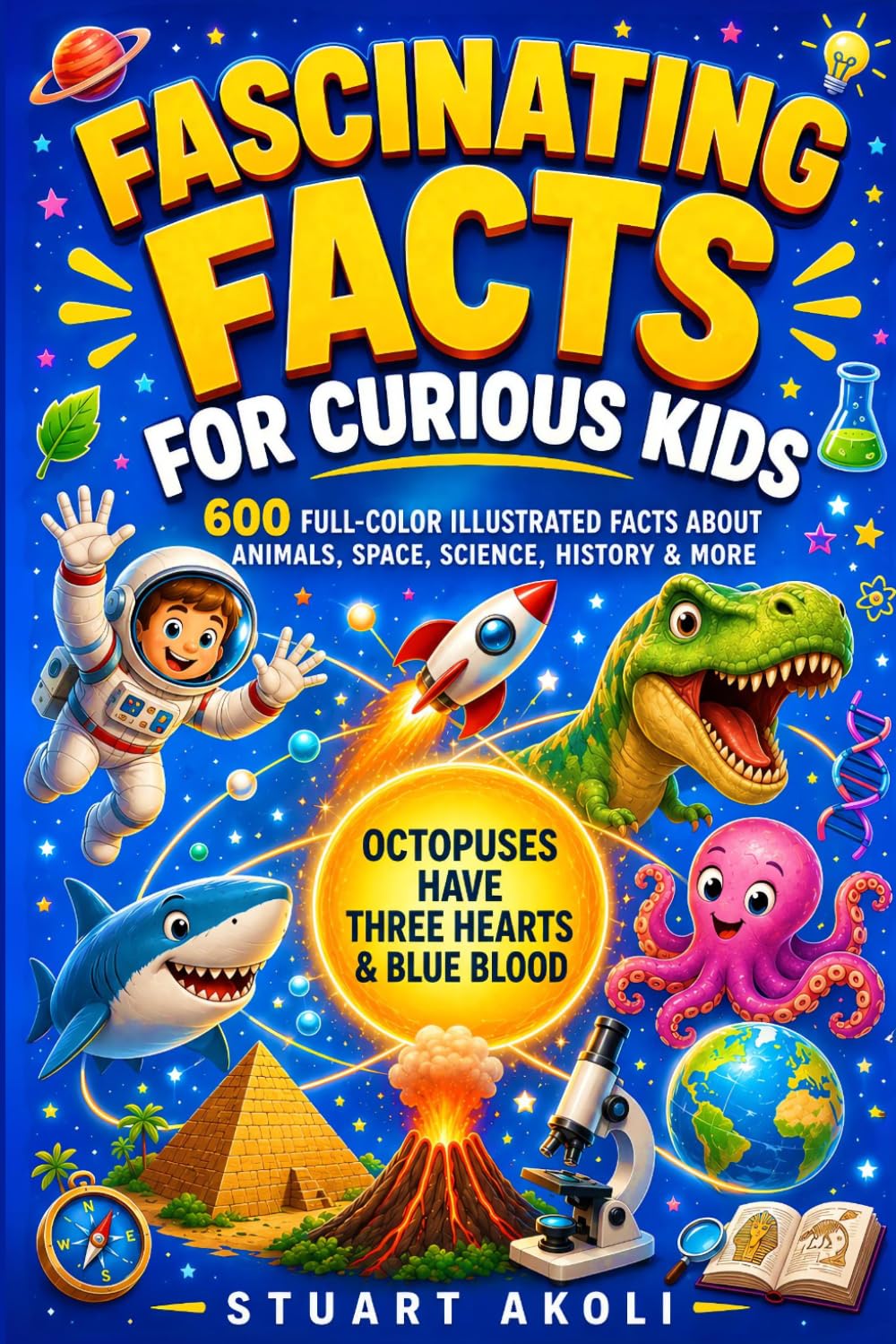Fascinating Facts for Curious Kids: 600 Full-Color Illustrated Facts About Animals, Space, Science, History, and More