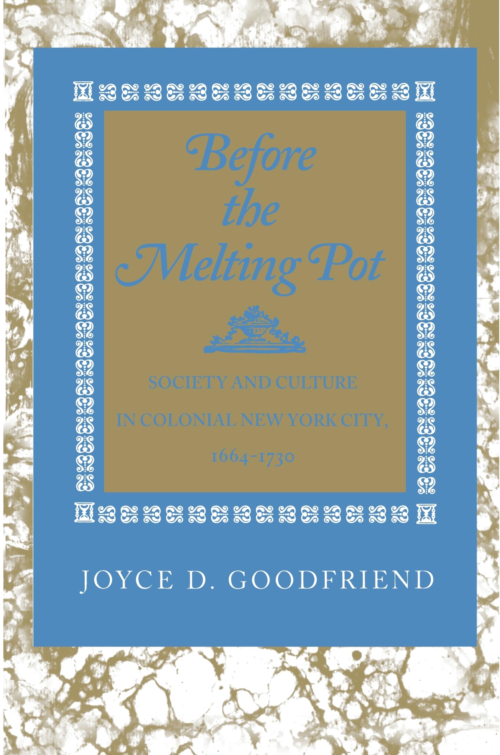 Before the Melting Pot: Society and Culture in Colonial New York City, 1664-1730 (Princeton Paperbacks)