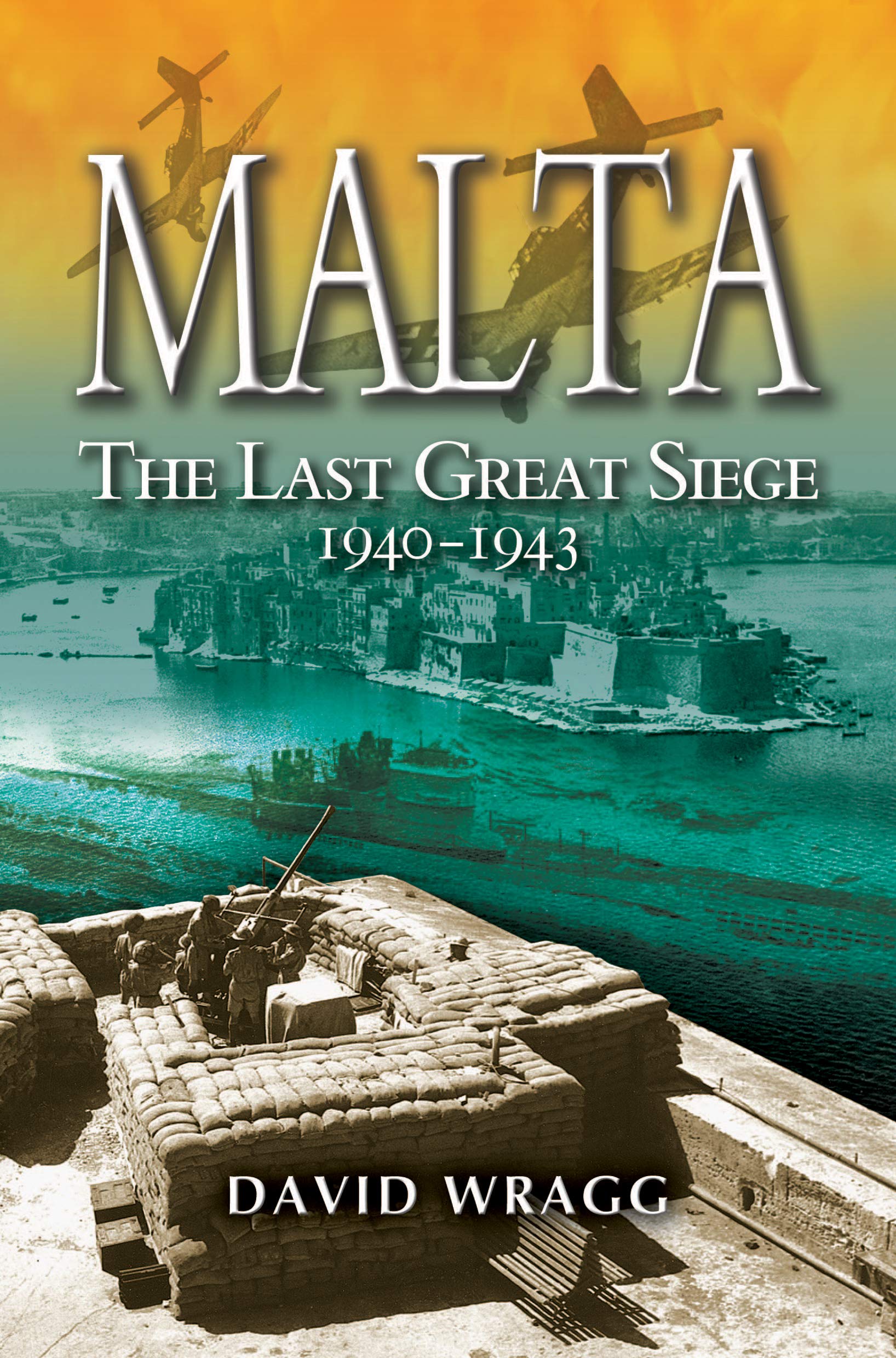Malta: The Last Great Siege 1940-194.: The Last Great Siege 1940 - 1943