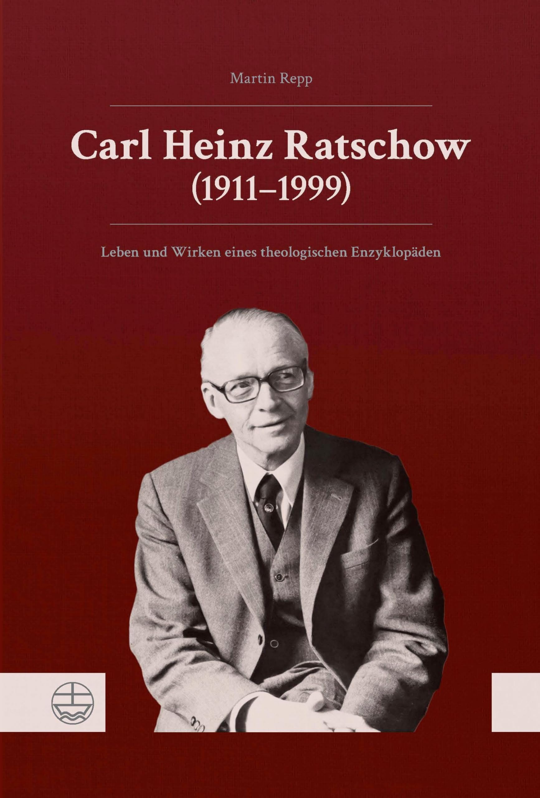 Carl Heinz Ratschow (1911–1999): Leben und Wirken eines theologischen Enzyklopäden