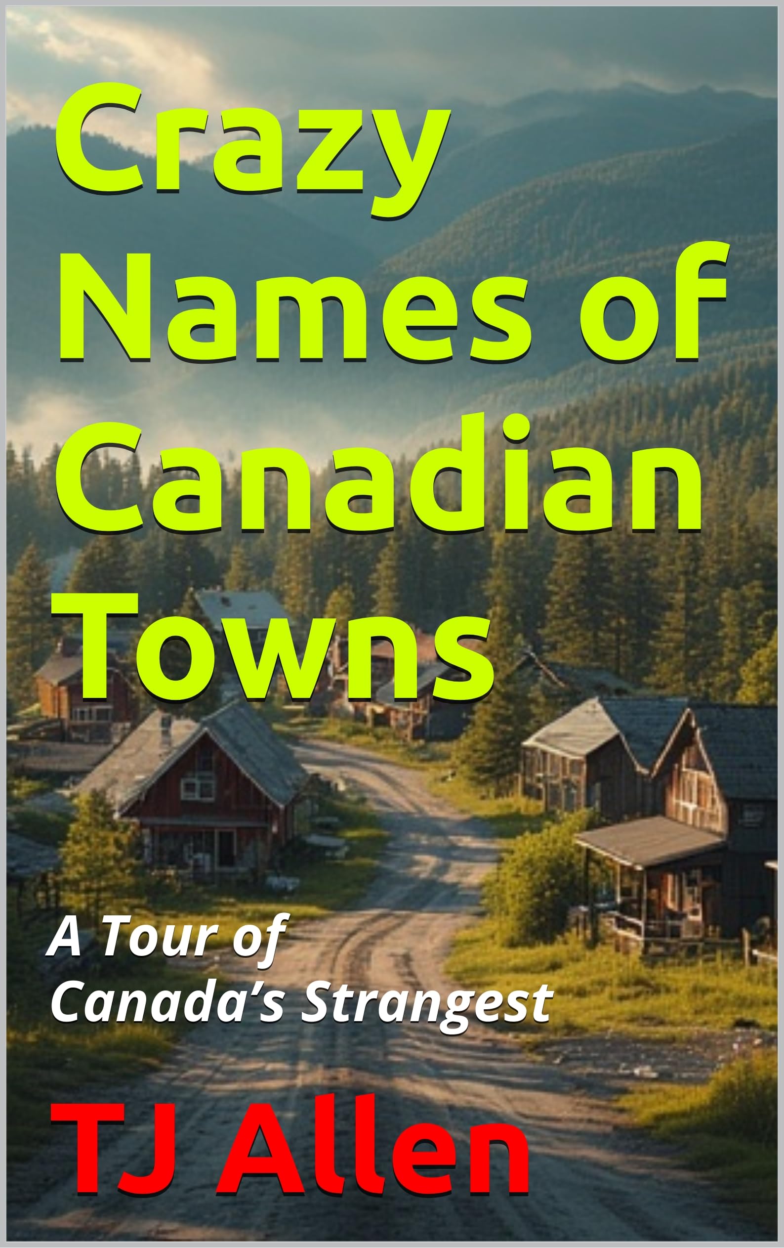 Crazy Names of Canadian Towns: A Tour of Canada’s Strangest