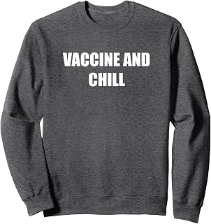 Vaccine And Chill Classic Funny Sweatshirt