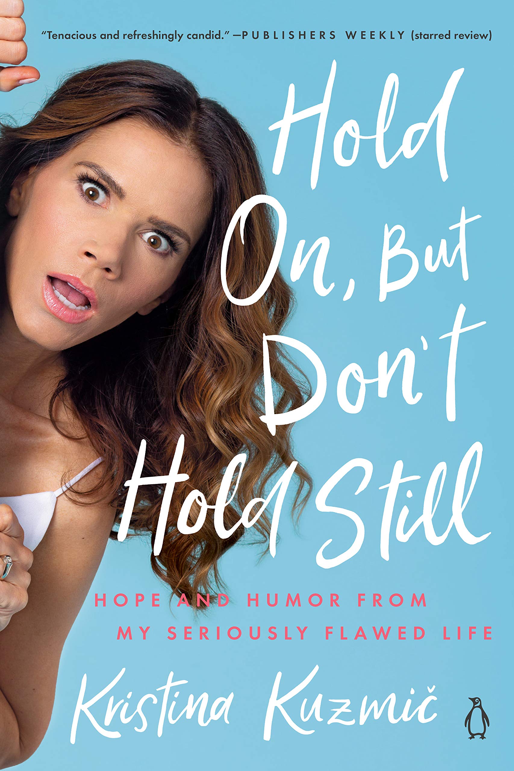 PENGUIN Hold On, But Don't Hold Still: Hope and Humor From My Seriously Flawed Life
