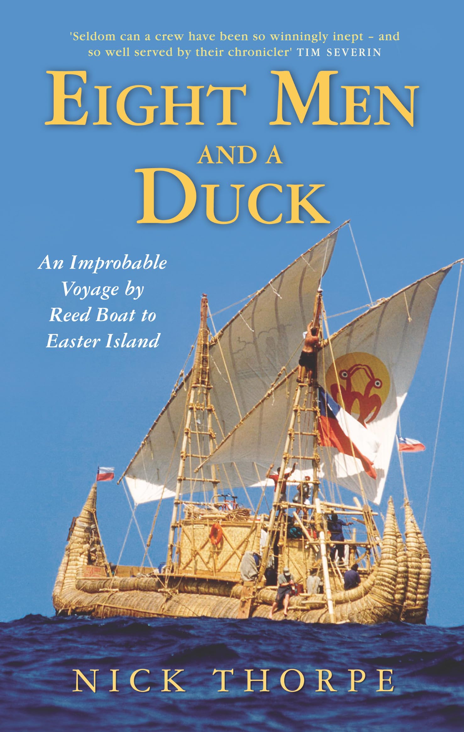 Eight Men And A Duck: An Improbable Voyage by Reed Boat to Easter Island