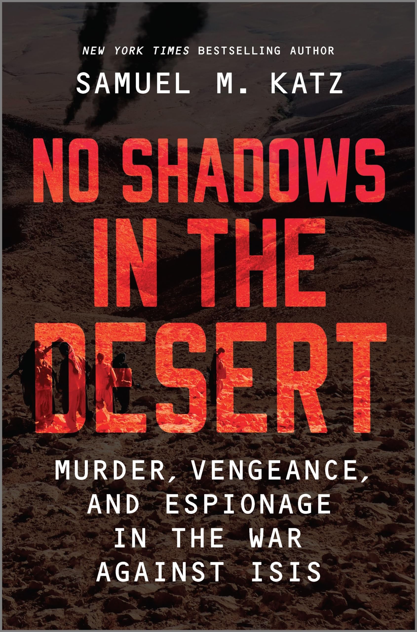 No Shadows in the Desert: Murder, Vengeance, and Espionage in the War Against ISIS
