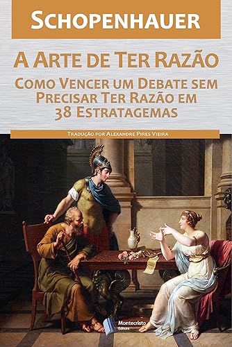 A Arte de ter Razão - Como Vencer um Debate sem Precisar ter Razão em 38 Estratagemas