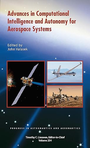 Advances in Computational Intelligence and Autonomy for Aerospace Systems (Progress in Astronautics and Aeronautics)