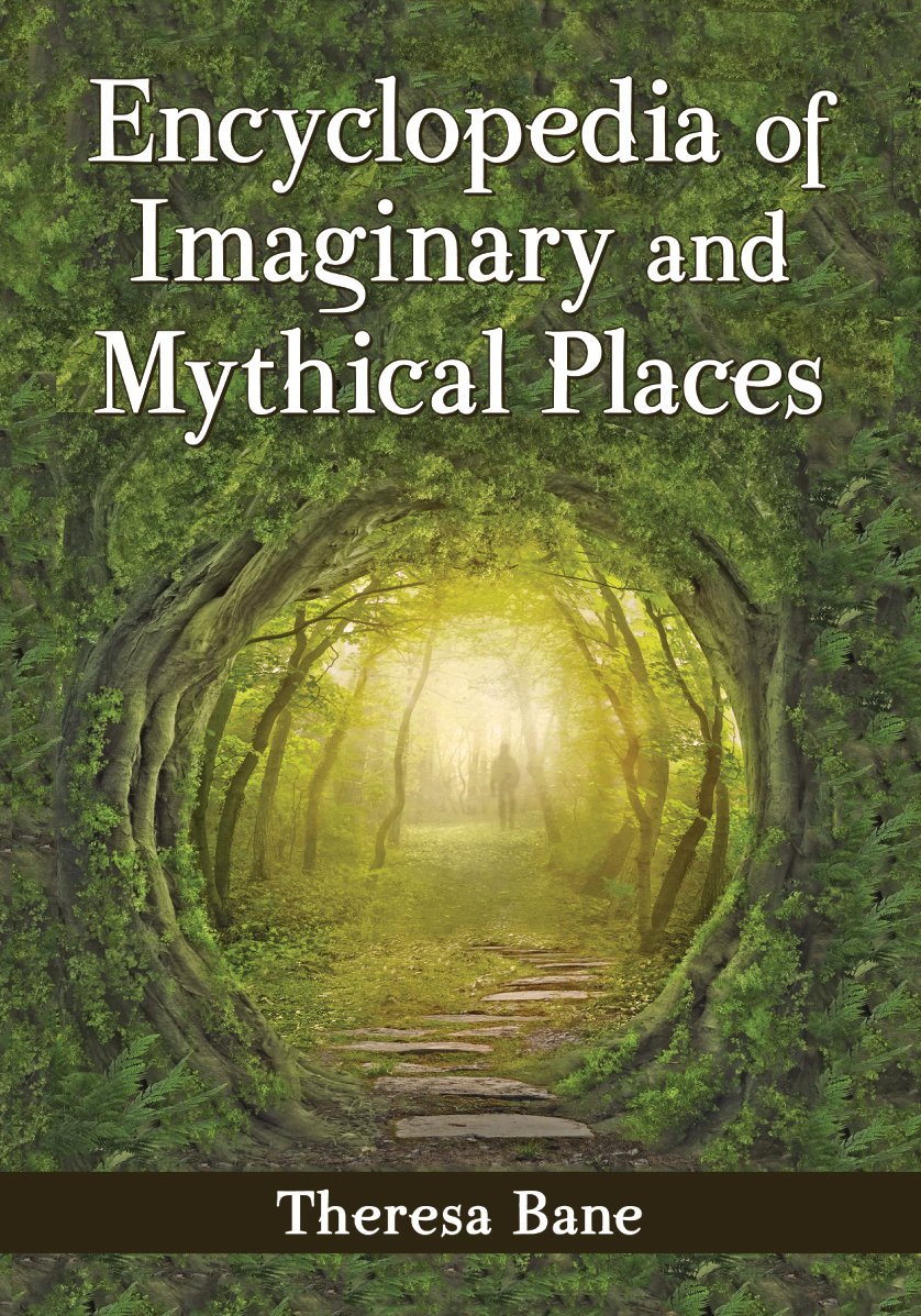 Encyclopedia of Imaginary and Mythical Places (McFarland Myth and Legend Encyclopedias)