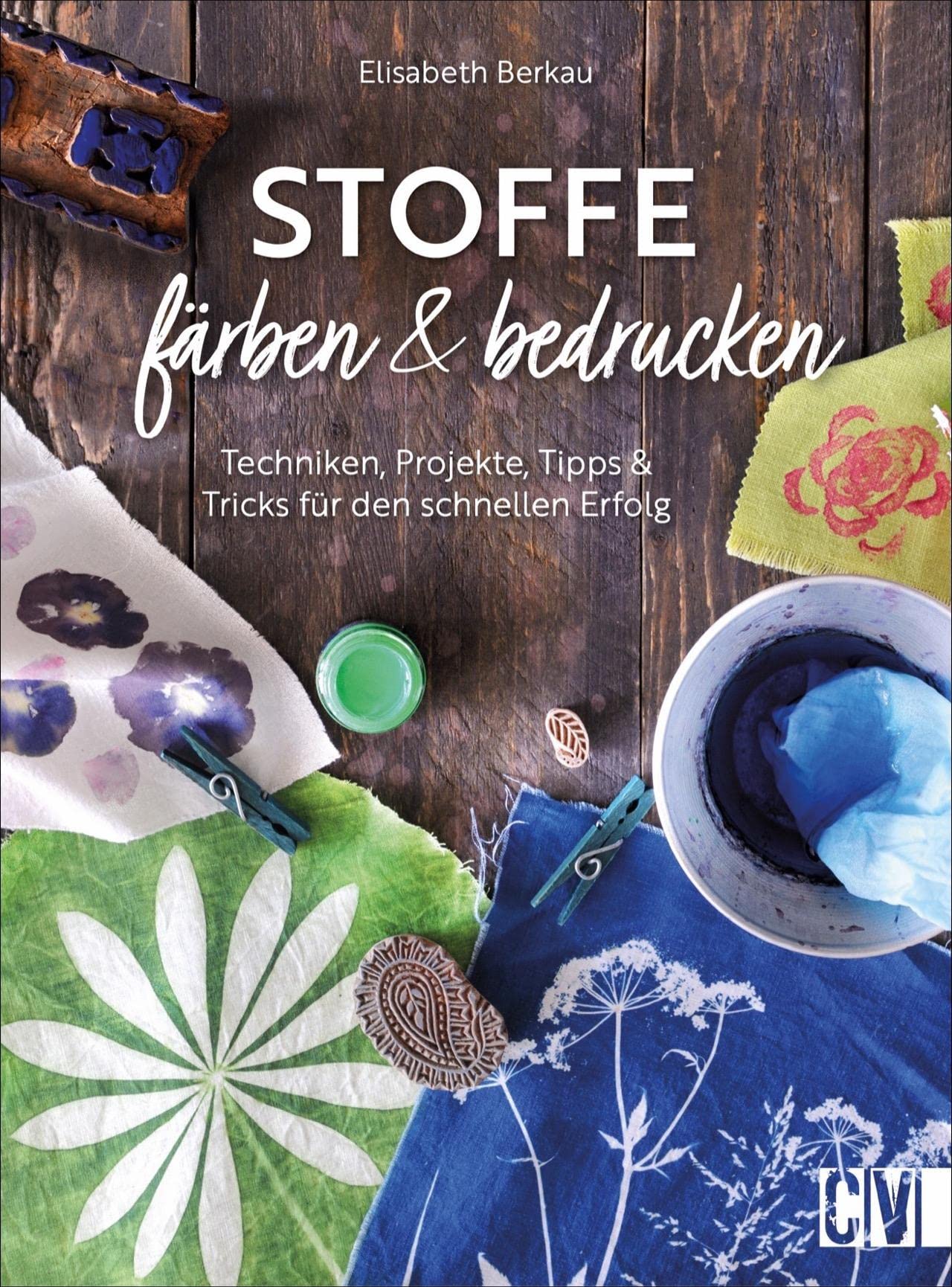 Stoffe färben und bedrucken. Techniken, Projekte, Tipps und Tricks für den schnellen Erfolg. Shibori, Flower Pounding & Co. - verschiedene Drucktechniken detailliert beschrieben.