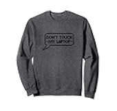 Don't Touch My Laptop Funny Developer Programmer Coder Sweatshirt