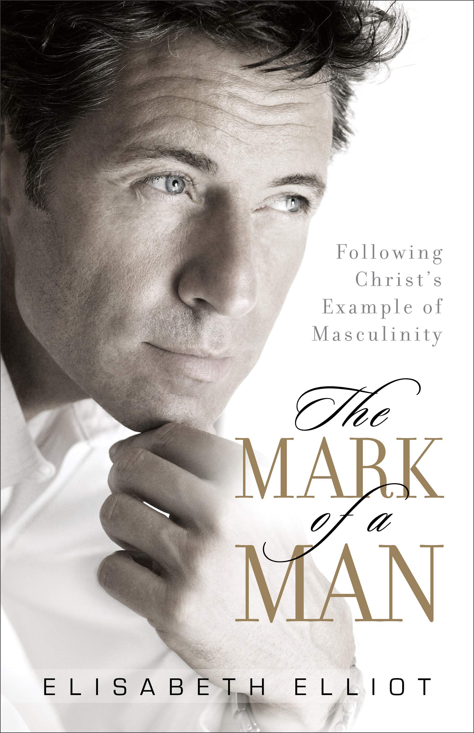 The Mark of a Man: Following Christ's Example of Masculinity: Elisabeth ...