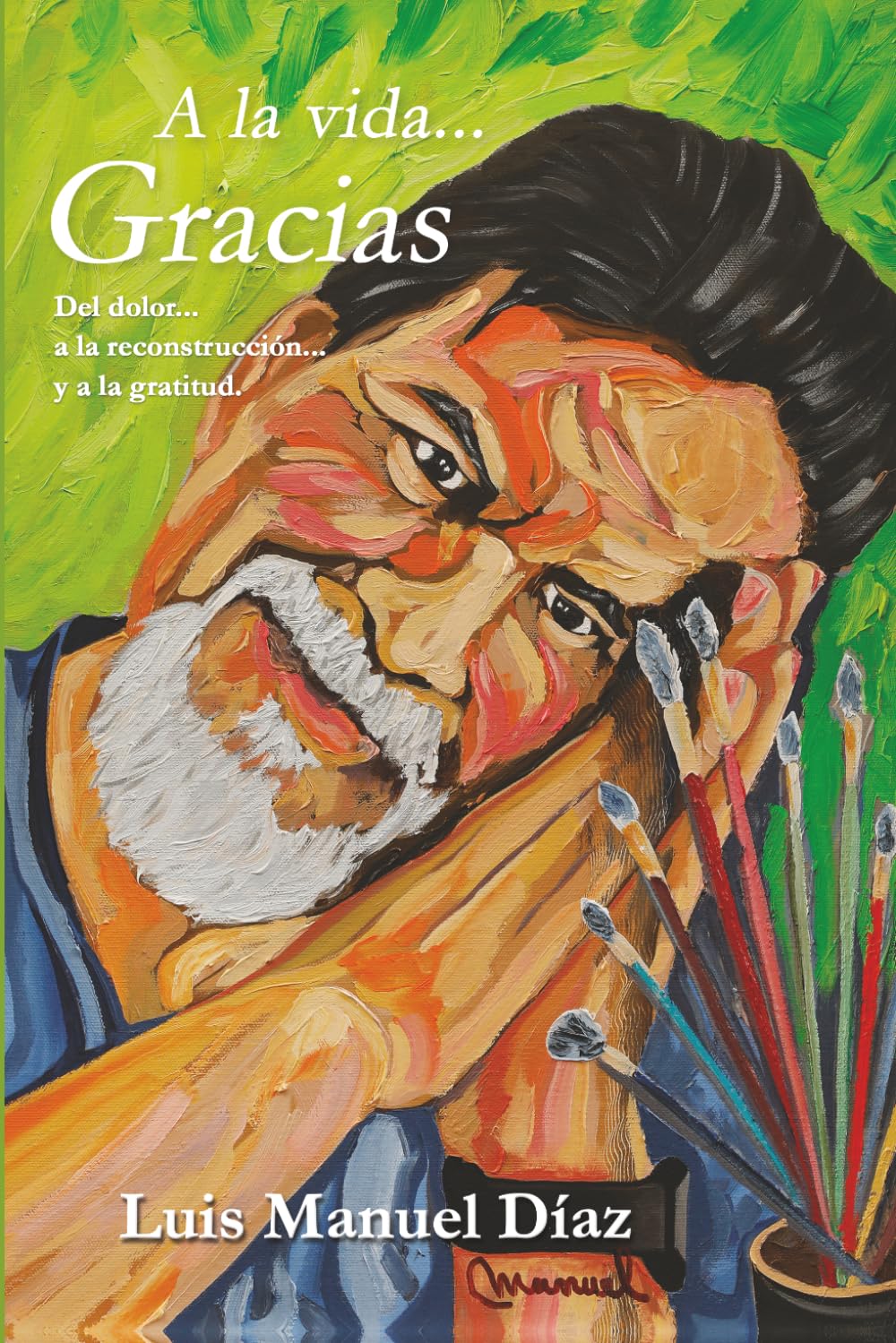 A la vida... Gracias: Del dolor... a la reconstrucción... y a la gratitud.