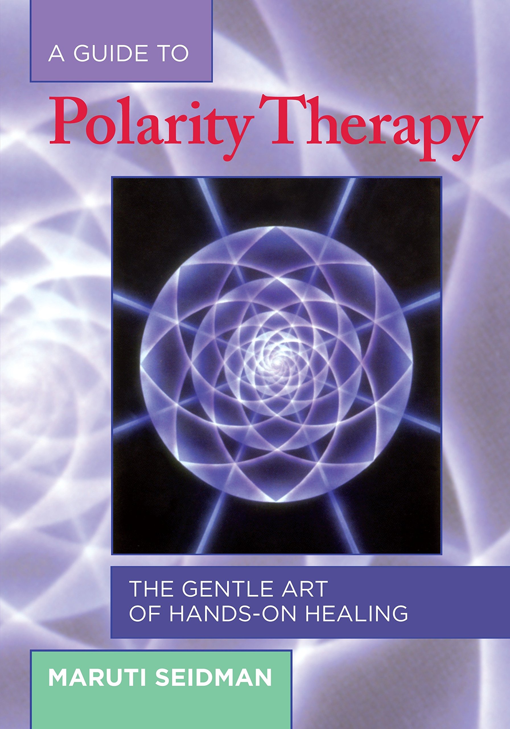 North Atlantic Books A Guide to Polarity Therapy: The Gentle Art of Hands-On Healing