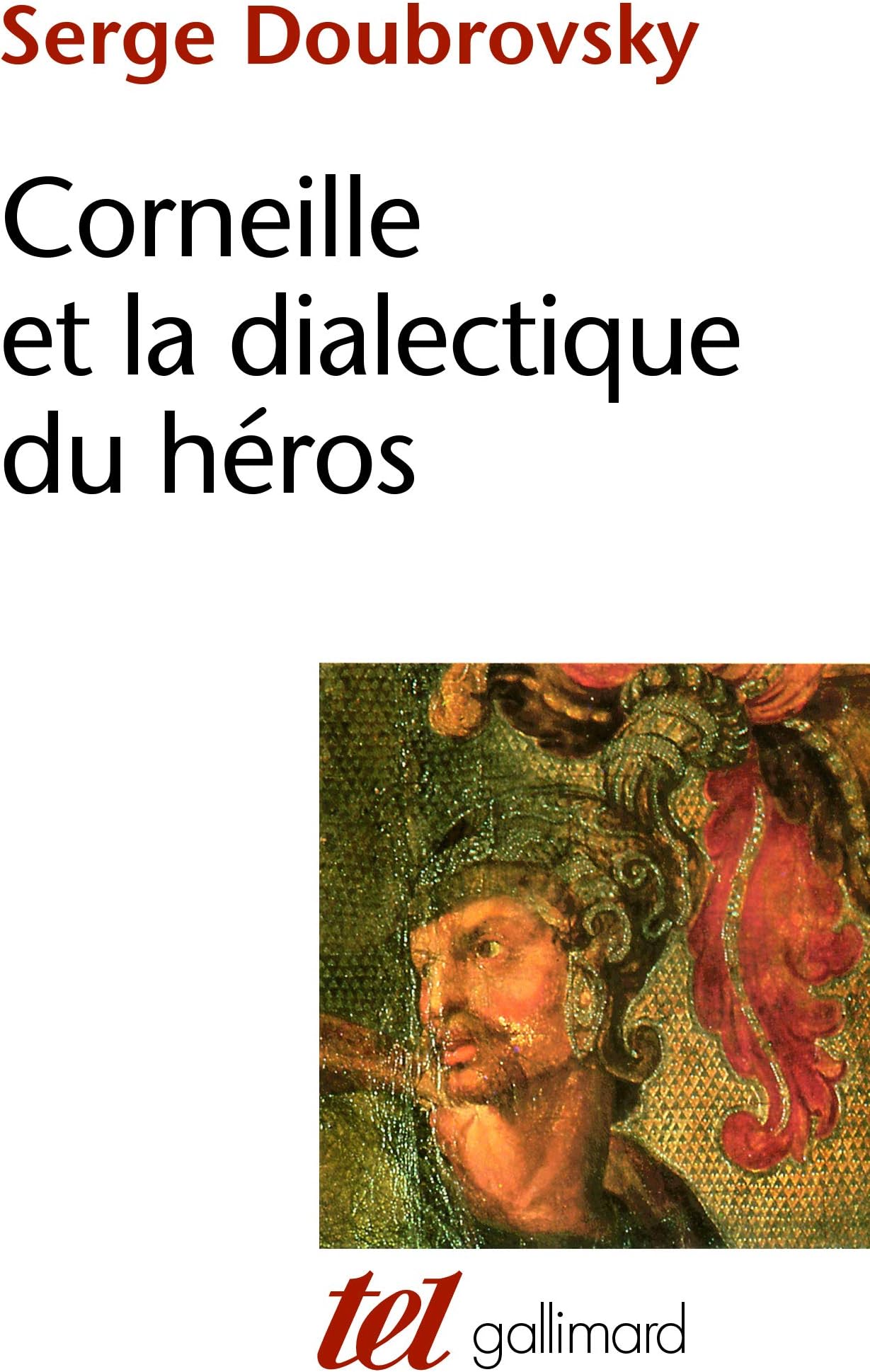 Corneille et la dialectique du héros (Collection Tel)