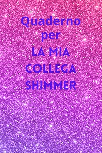 Quaderno per LA MIA COLLEGA SHIMMER: Quaderno Scintillante Riflessi Brillanti per una Collega che Risplende di Luce Propria , Quaderno a righe, Idea ... per collega, taccuino divertente per appunti