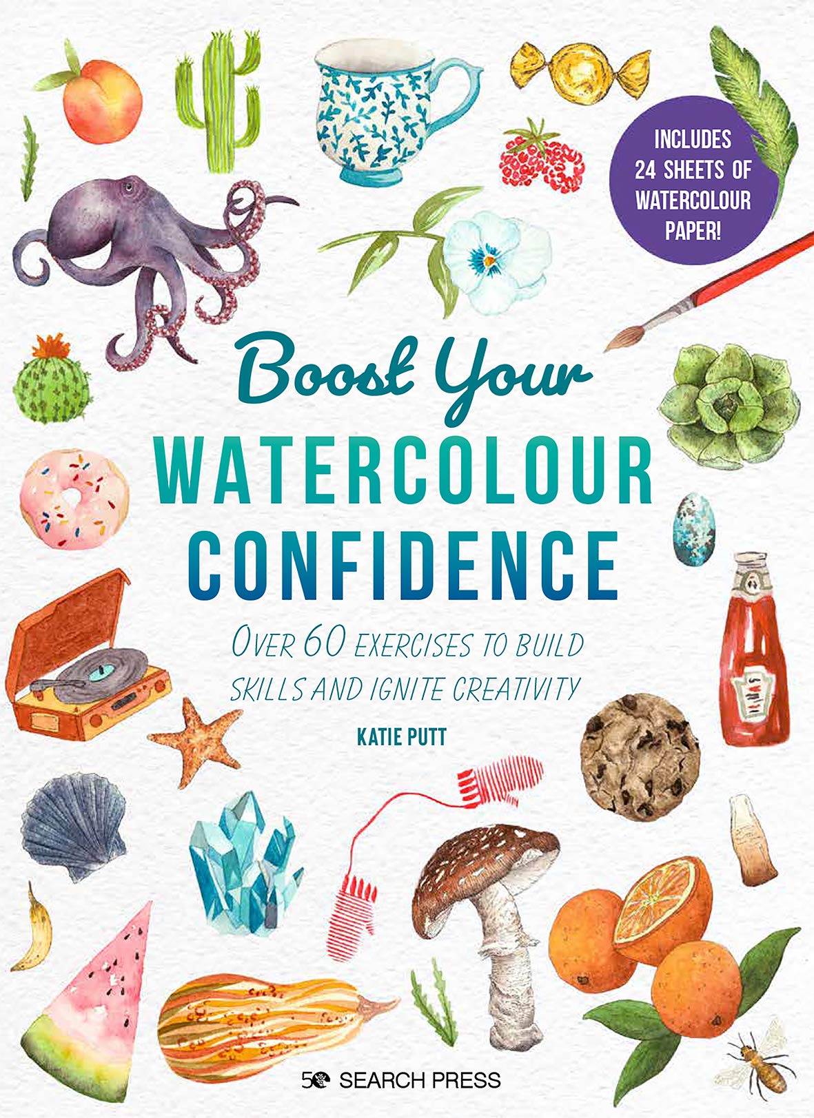 Boost Your Watercolour Confidence: Over 60 exercises to build skills and ignite creativity