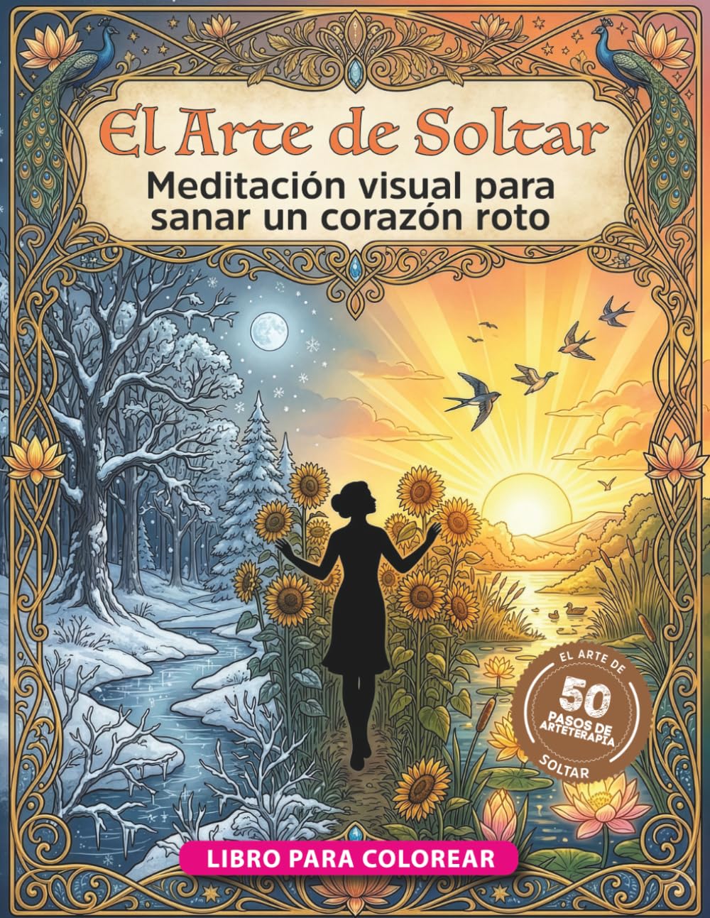 El Arte de Soltar: 50 pasos de arteterapia y meditación visual para sanar un corazón roto y reconstruir tu paz.
