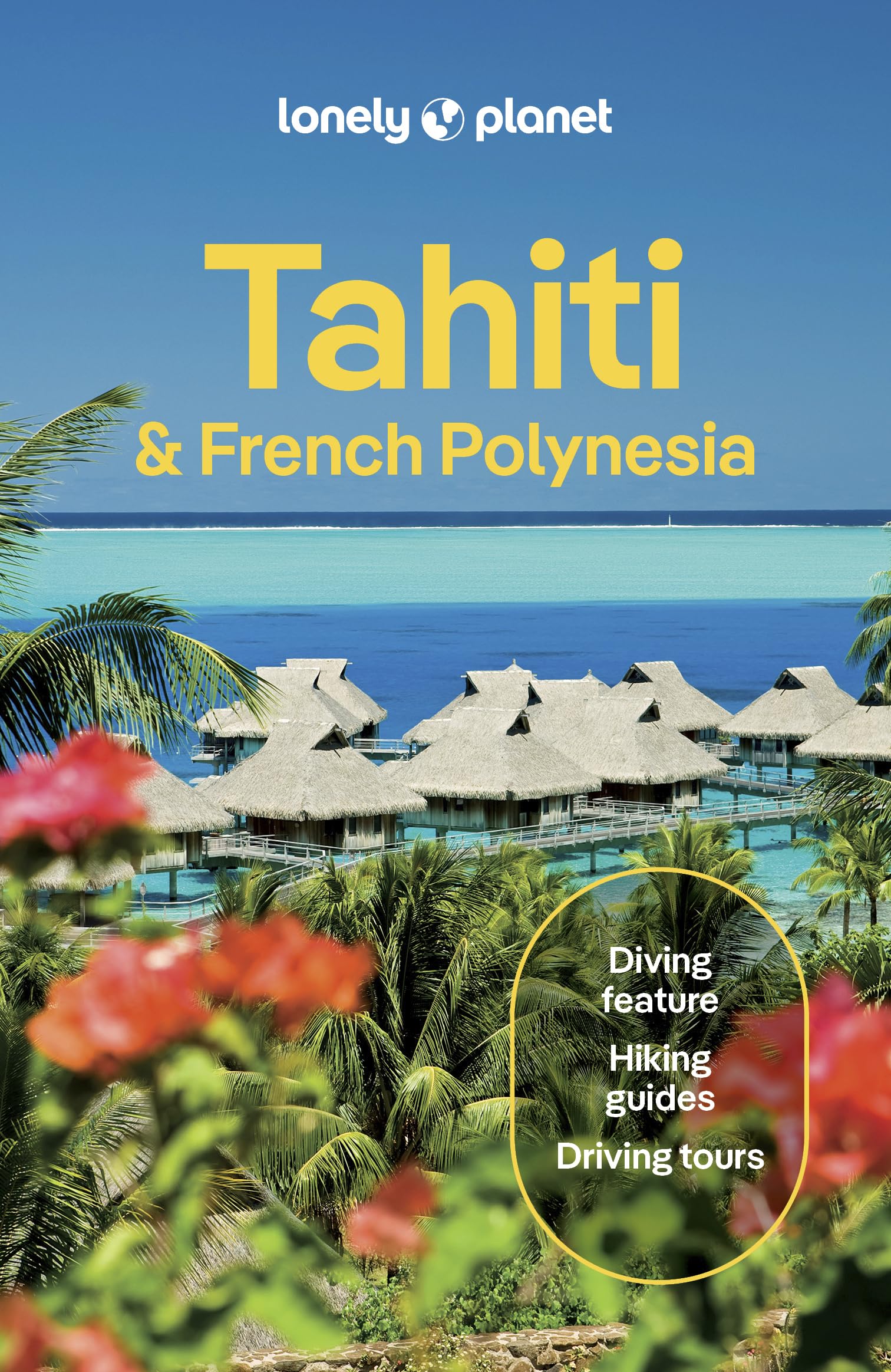 Lonely Planet Tahiti & French Polynesia: Plan the Trip of a Lifetime | Detailed Itineraries & Maps | Insider Tips | Covers Tahiti, Mo'orea, Huahine and more (Travel Guide)