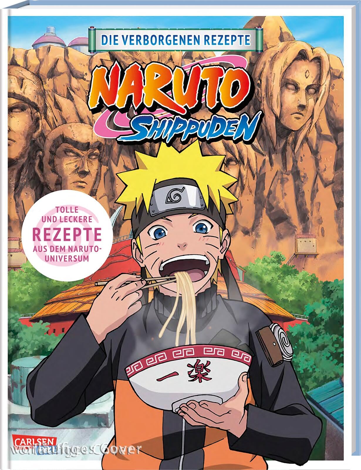 NARUTO SHIPPUDEN: Die verborgenen Rezepte: Das offizielle Naruto Kochbuch!