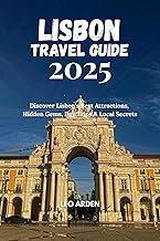 LISBON TRAVEL GUIDE 2025: Discover Lisbon’s Best Attractions, Hidden Gems, Day Trips & Local Secrets (Quiet Wild: The Mindful Explorer Series)