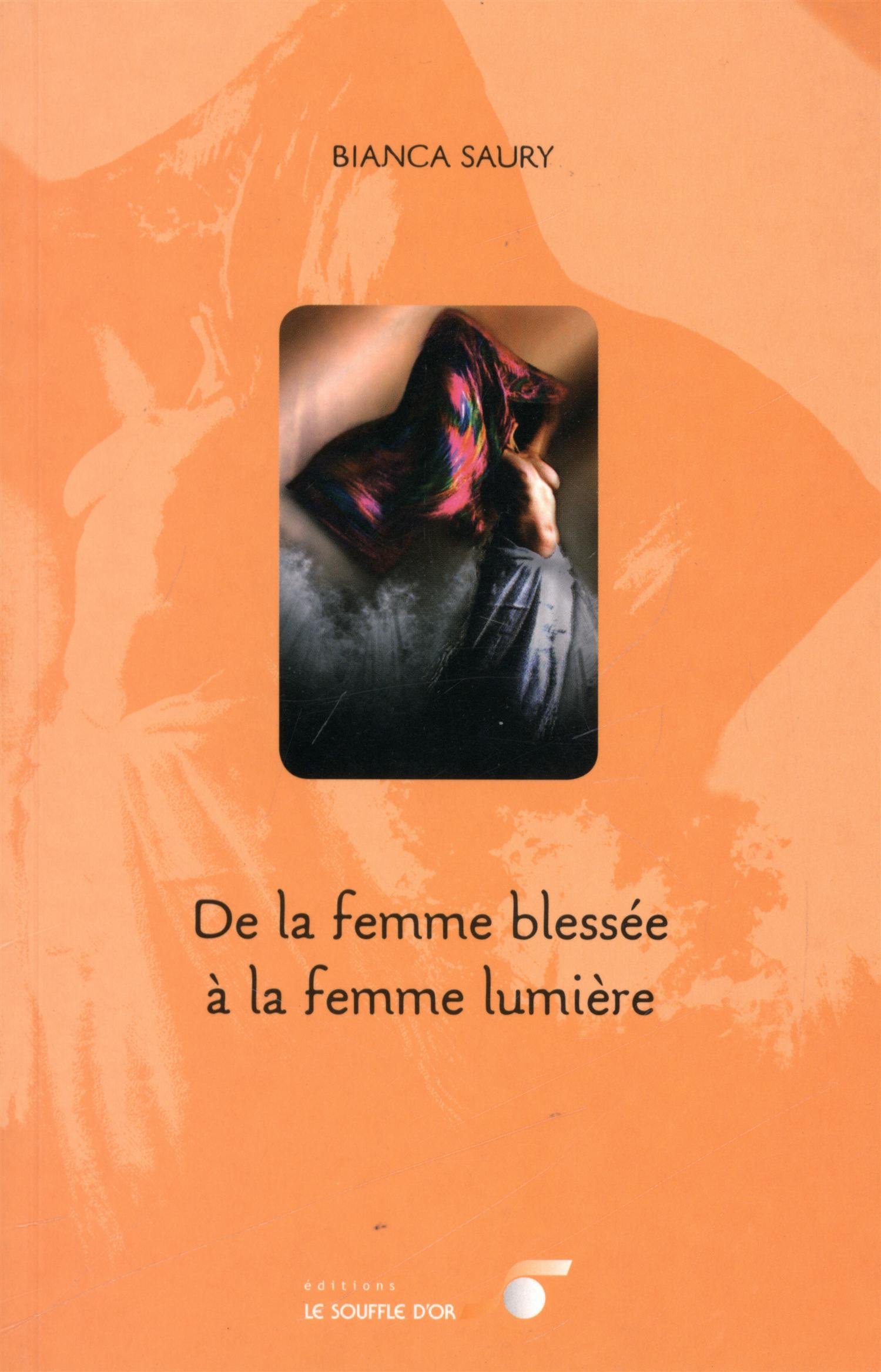 Une Femme Blessée Peut Elle Revenir Amazon.fr - De la femme blessée à la femme lumière - Saury, Bianca - Livres
