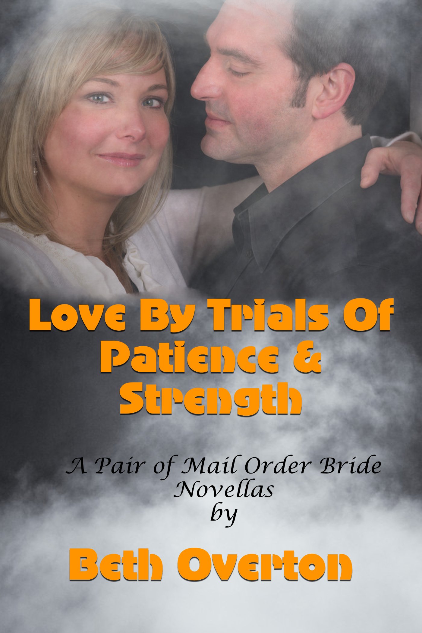 Love By Trials Of Patience & Strength (A Pair of Mail Order Bride Novellas)