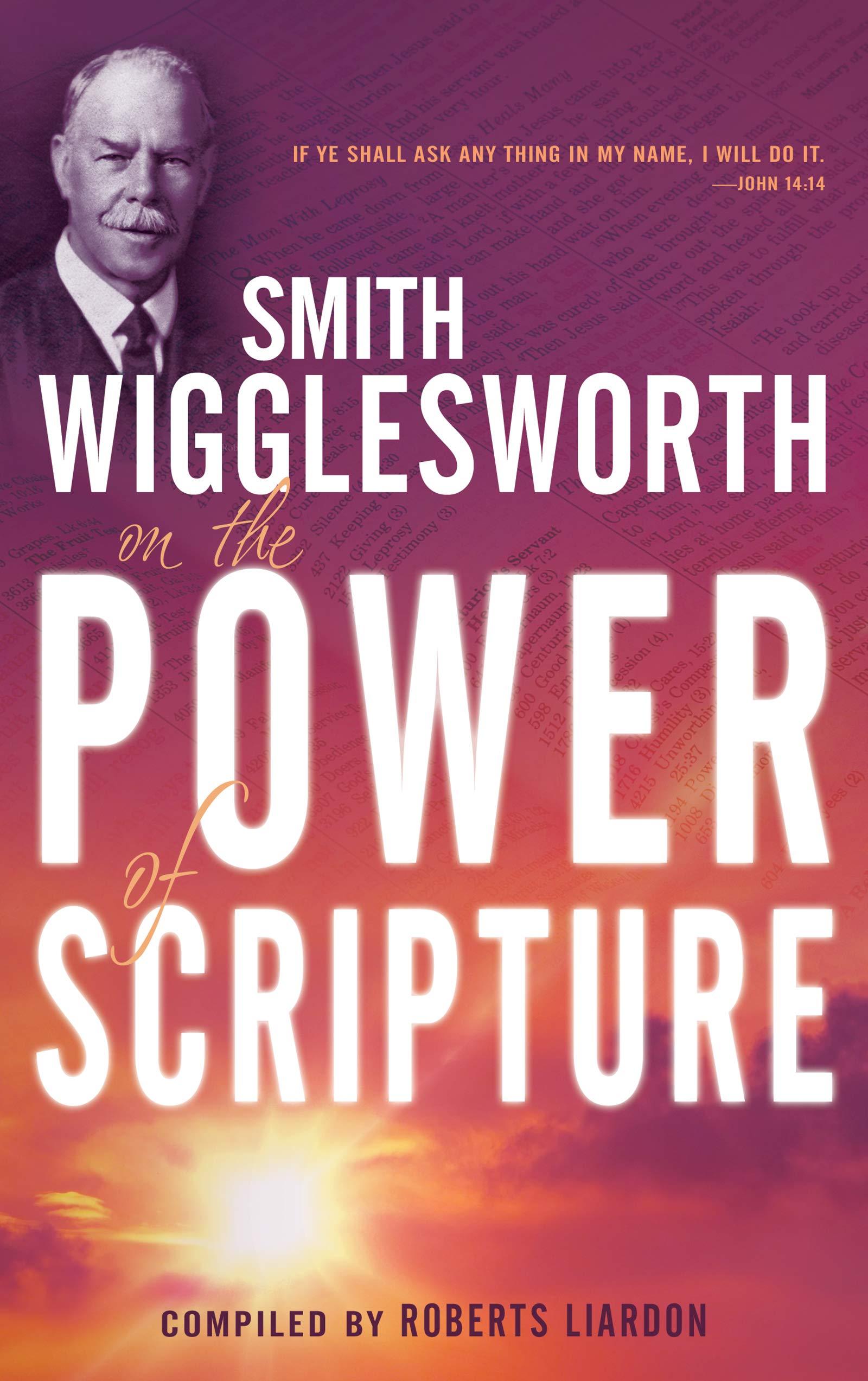 Smith Wigglesworth on the Power of Scripture By Smith Wigglesworth