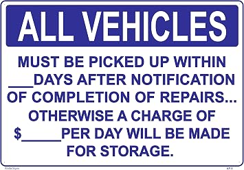 All Vehicles Must BE Picked UP Within_Days After Notification of Completion of Repairs. Otherwise A Charge of $_ PER Day Will BE Made for Storage 10"X14" Heavy Duty Plastic Signs