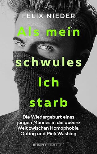 Als mein schwules Ich starb: Die Wiedergeburt eines jungen Mannes in die queere Welt zwischen Homophobie, Outing und Pink Washing
