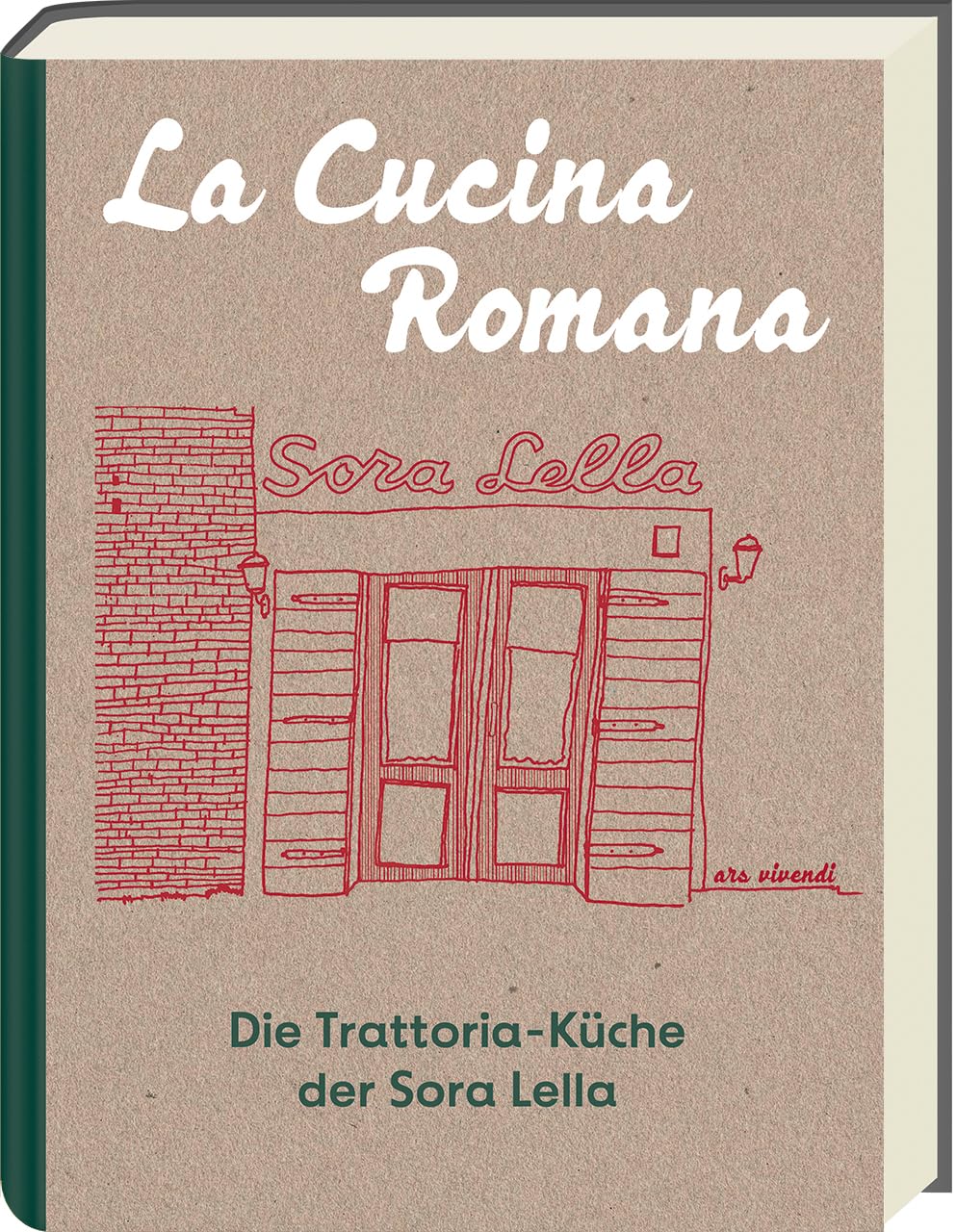 La Cucina Romana - Die Trattoria-Küche der Signora Lella: Rezepte und Geschichten: Authentische römische Cucina povera - Entdecke ein vergessenes Rom. Anekdoten und kulinarische Erlebnisse.