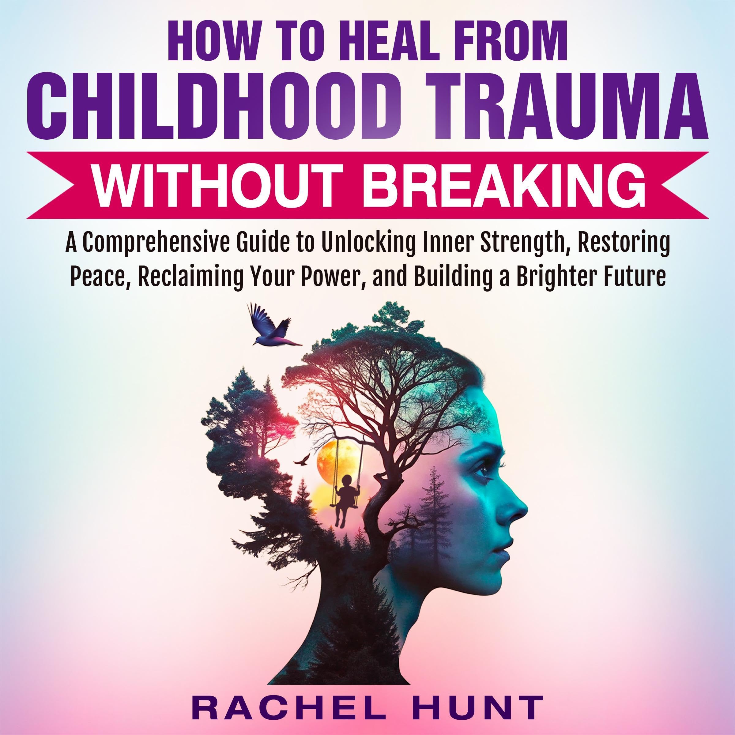 How to Heal from Childhood Trauma Without Breaking