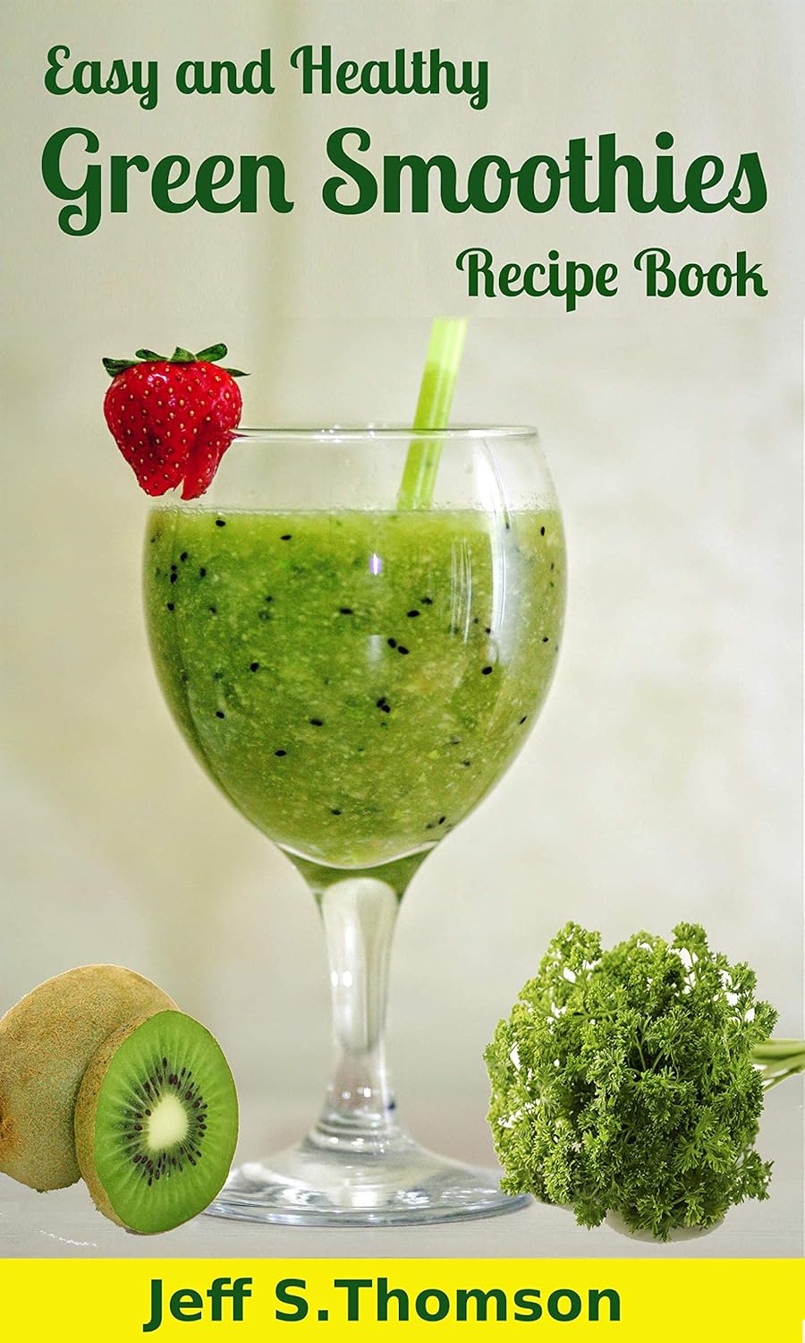 Easy and Healthy Green Smoothies Recipe Book Green Smoothie Recipes for Detoxify, Cleansing