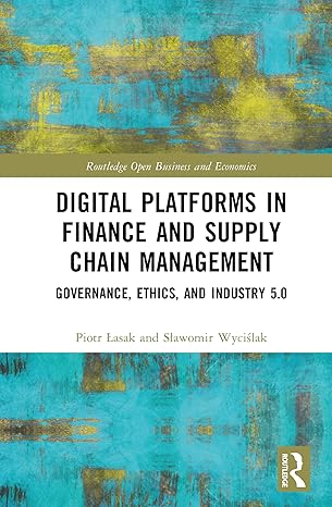 Digital Platforms in Finance and Supply Chain Management: Governance, Ethics, and Industry 5.0 (Routledge Open Business and Economics) book cover