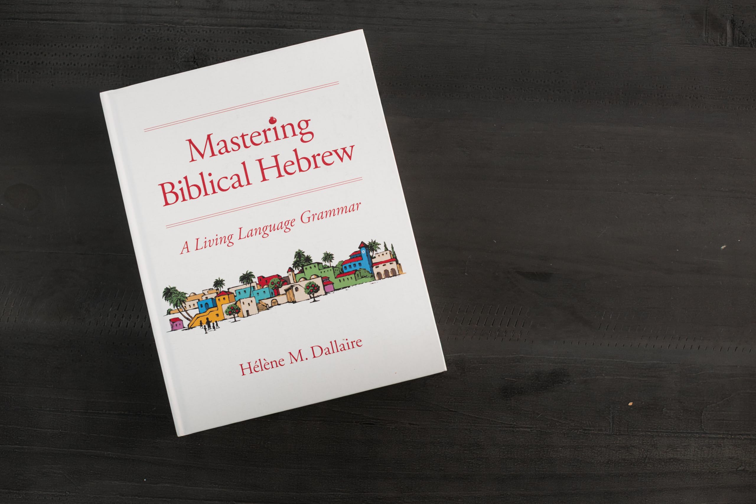 Mastering Biblical Hebrew: A Living Language Grammar